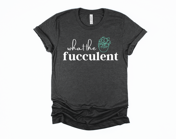 succulent humor What the Fucculent Shirt | Funny Shirt | Snarky Shirt