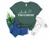 What the Fucculent Shirt | Funny Shirt | Snarky Shirt | Succulent Shirt | Plant Shirt | Rude Tshirts | Offensive Shirt | Funny Adult Humor