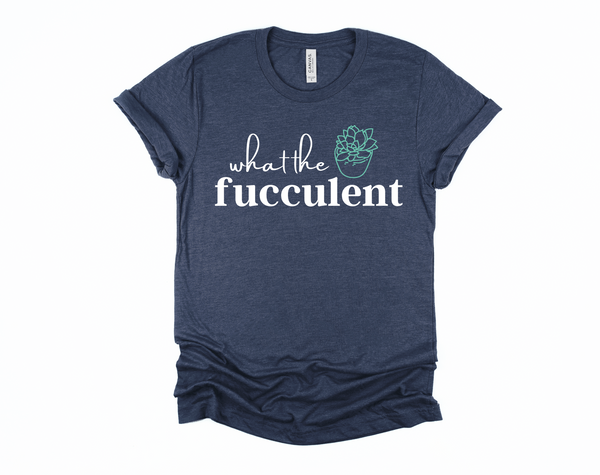 succulent shirt What the Fucculent Shirt | Funny Shirt | Snarky Shirt