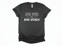 Good Moms Say Bad Words Shirt | Women's Shirt | Mom Shirt | Gift for Mom | Funny Mom Shirt | Mom Life | Motherhood | Stay at Home Mom