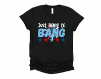 Just Here to Bang 4th of July T-Shirt | Funny Fireworks Shirt | July 4th Patriotic Tee | USA Independence Day Celebration | Red White Blue | Adult Humor