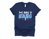 Just Here to Bang 4th of July T-Shirt | Funny Fireworks Shirt | July 4th Patriotic Tee | USA Independence Day Celebration | Red White Blue | Adult Humor