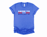 Here to Blow Shit Up July 4th T-Shirt | Fourth of July Tee | Funny Fireworks Shirt | Patriotic Americana | Independence Day | Military Veteran