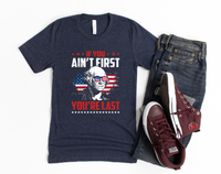 If You Ain't First, You're Last T-Shirt | Funny July 4th Shirt | George Washington Patriotic Tee | 4th of July Independence Day | USA American Graphic