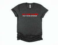 No One Cares | Offended T-Shirt | Funny Shirt | I'm Offended | Special Snowflake | Warped Sense of Humor | Sarcasm | Gift for Him Her