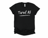 Tired AF Shirt | Funny Shirt | Mom Shirt | Tired Mom Shirt | New Mom Shirt | Tired as a Mother | Stay at Home Mom | Mothers Day Gift