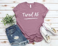 Tired AF Shirt | Funny Shirt | Mom Shirt | Tired Mom Shirt | New Mom Shirt | Tired as a Mother | Stay at Home Mom | Mothers Day Gift